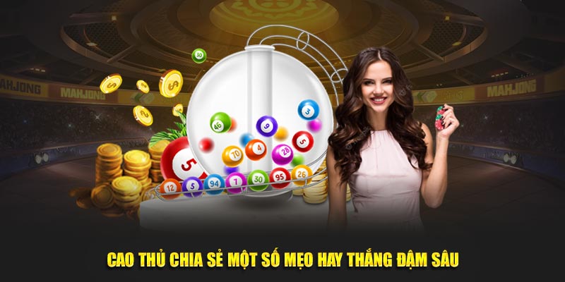 Cao thủ chia sẻ một số mẹo hay thắng đậm sâu