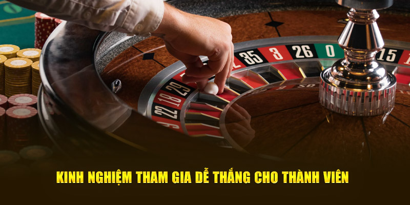 Kinh nghiệm tham gia dễ thắng cho thành viên