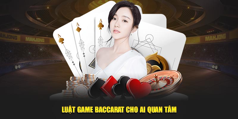 Luật game Baccarat cho ai quan tâm