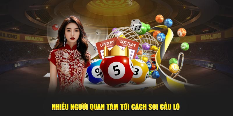 Nhiều người quan tâm tới cách soi cầu lô