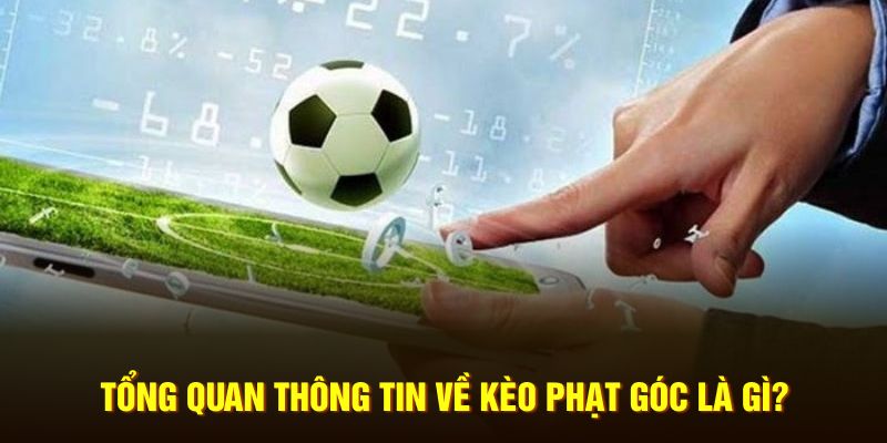 Tổng quan thông tin về kèo phạt góc là gì?