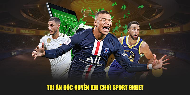 Tri ân độc quyền khi chơi sport 8KBET